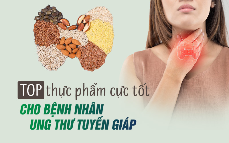 Top những thực phẩm cực tốt cho bệnh nhân ung thư tuyến giáp